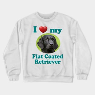 I Love My Flat Coated Retriever Crewneck Sweatshirt